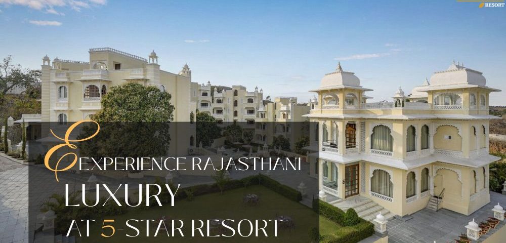 Experiencing Rajasthani Luxury at Our 5-Star Resort